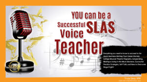 YOU can be a Successful SLaS Voice Teacher!